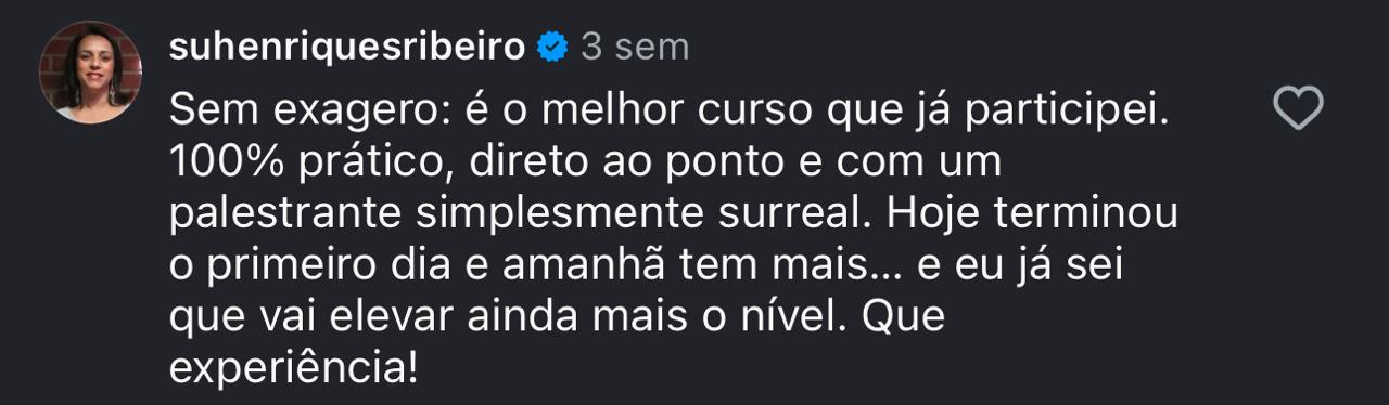 suhenriquesribeiro: Sem exagero, é o melhor curso que já participei.