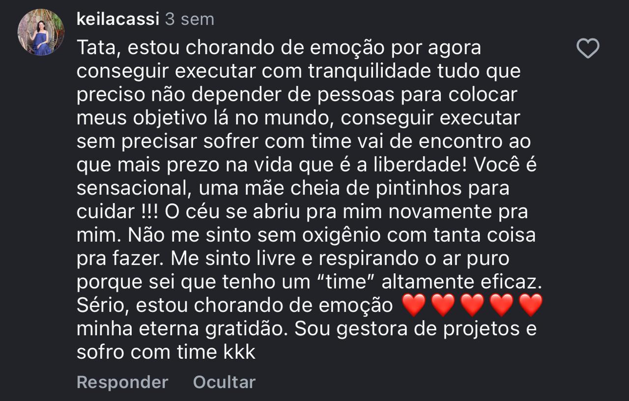 Keila Cassi: Tatá, estou chorando de emoção. O céu se abriu pra mim novamente.